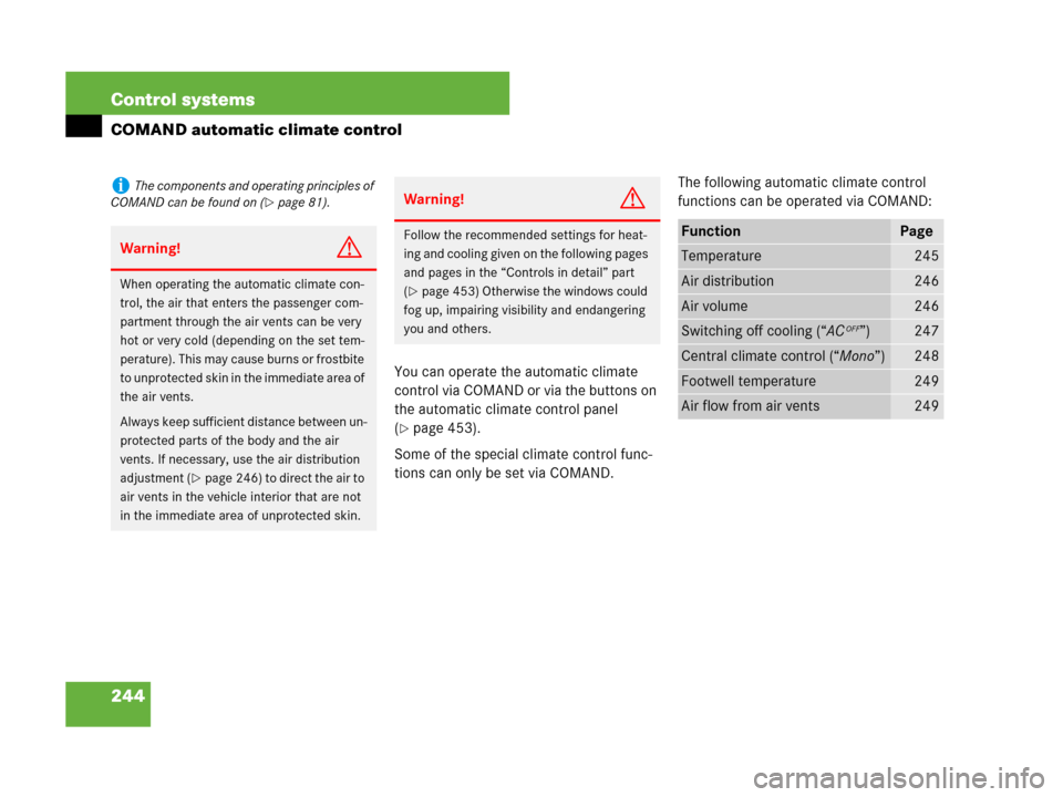 MERCEDES-BENZ CL500 2007 C216 Owners Manual 244 Control systems
COMAND automatic climate control
You can operate the automatic climate 
control via COMAND or via the buttons on 
the automatic climate control panel 
(
page 453).
Some of the spe