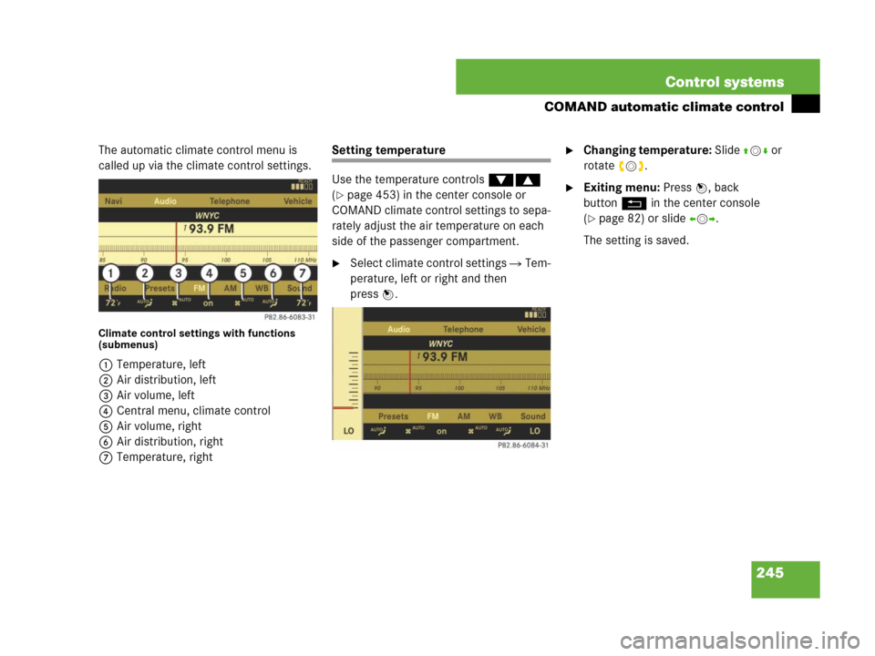 MERCEDES-BENZ CL500 2007 C216 Owners Manual 245 Control systems
COMAND automatic climate control
The automatic climate control menu is 
called up via the climate control settings.
Climate control settings with functions 
(submenus)
1Temperature