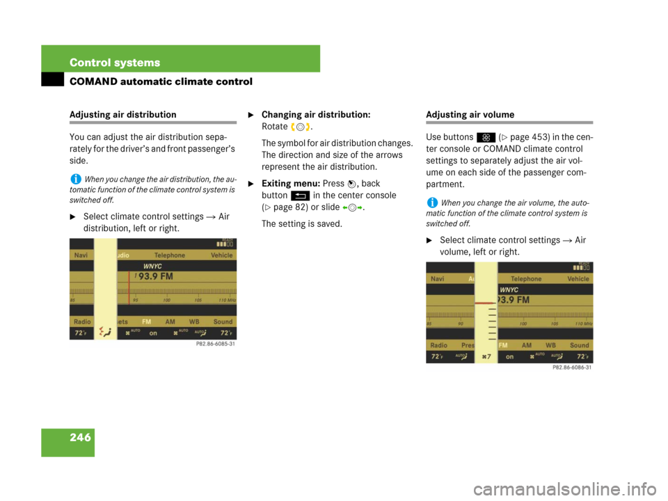 MERCEDES-BENZ CL500 2007 C216 Owners Manual 246 Control systems
COMAND automatic climate control
Adjusting air distribution
You can adjust the air distribution sepa-
rately for the driver’s and front passenger’s 
side.
Select climate contr
