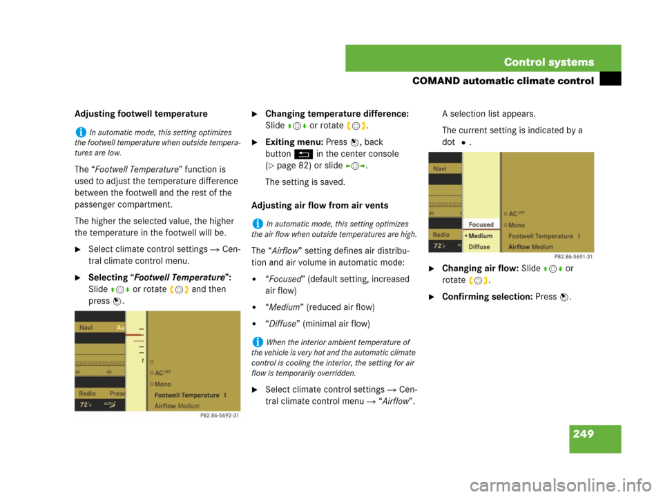 MERCEDES-BENZ CL500 2007 C216 Owners Manual 249 Control systems
COMAND automatic climate control
Adjusting footwell temperature
The “Footwell Temperature” function is 
used to adjust the temperature difference 
between the footwell and the 