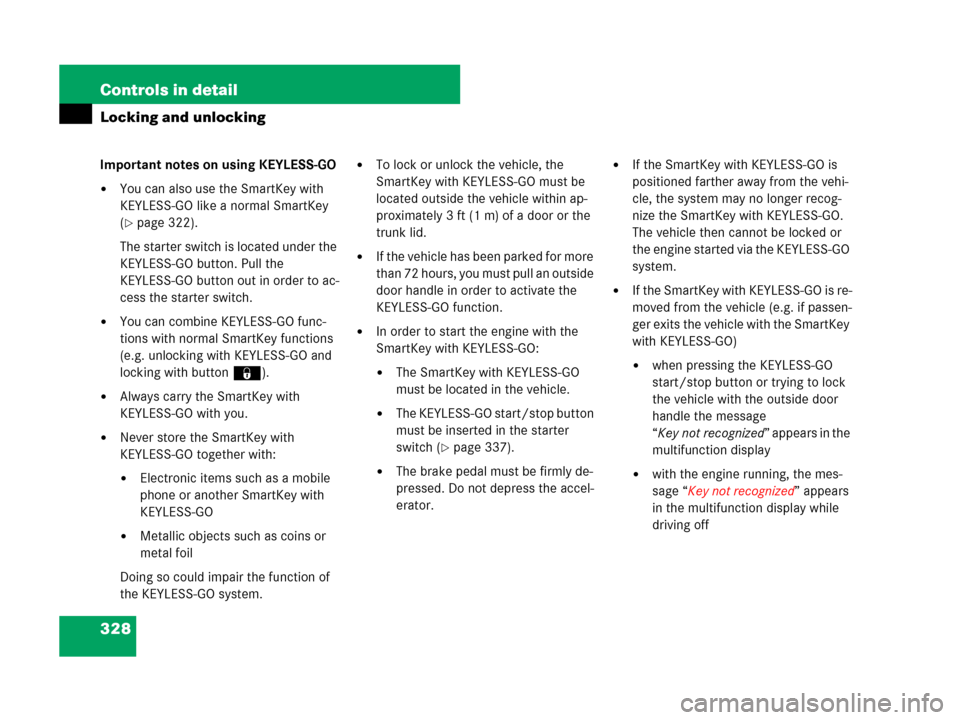 MERCEDES-BENZ CL500 2007 C216 User Guide 328 Controls in detail
Locking and unlocking
Important notes on using KEYLESS-GO
You can also use the SmartKey with 
KEYLESS-GO like a normal SmartKey 
(
page 322).
The starter switch is located und