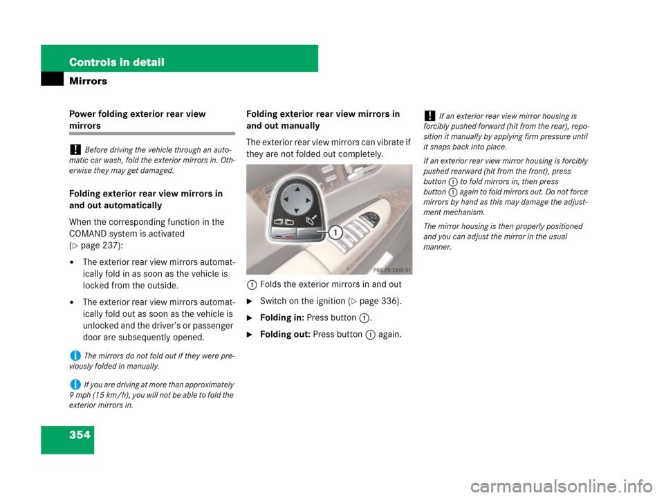 MERCEDES-BENZ CL500 2007 C216 Owners Manual 354 Controls in detail
Mirrors
Power folding exterior rear view 
mirrors
Folding exterior rear view mirrors in 
and out automatically
When the corresponding function in the 
COMAND system is activated
