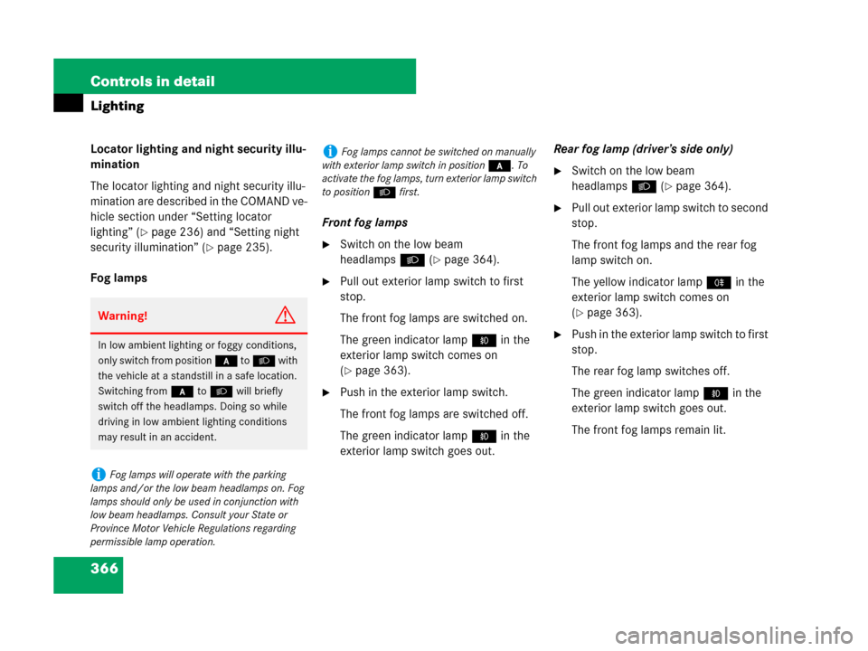 MERCEDES-BENZ CL500 2007 C216 Owners Manual 366 Controls in detail
Lighting
Locator lighting and night security illu-
mination
The locator lighting and night security illu-
mination are described in the COMAND ve-
hicle section under “Setting