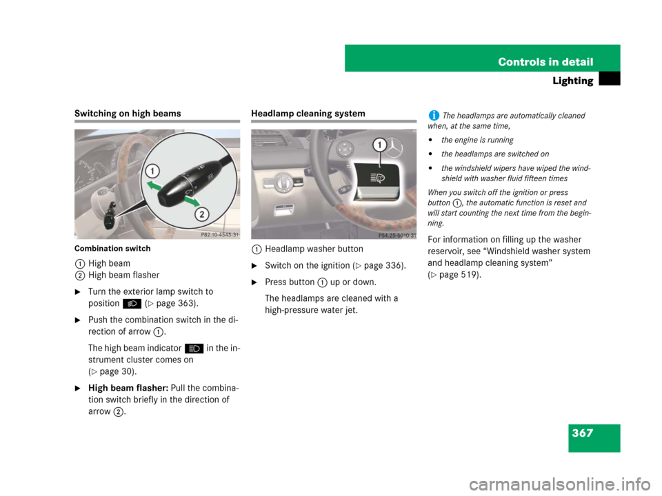 MERCEDES-BENZ CL600 2007 C216 Owners Manual 367 Controls in detail
Lighting
Switching on high beams
Combination switch
1High beam
2High beam flasher
Turn the exterior lamp switch to 
positionB (
page 363).
Push the combination switch in the 