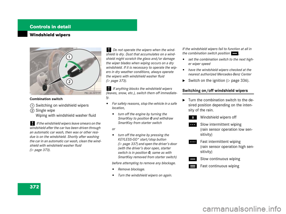 MERCEDES-BENZ CL600 2007 C216 Owners Manual 372 Controls in detail
Windshield wipers
Combination switch
1Switching on windshield wipers
2Single wipe
Wiping with windshield washer fluid
Switch on the ignition (page 336).
Switching on/off winds