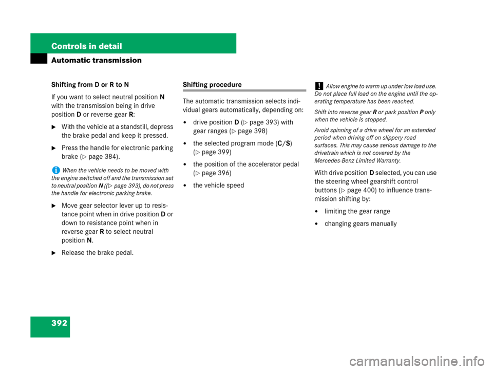 MERCEDES-BENZ CL500 2007 C216 Owners Manual 392 Controls in detail
Automatic transmission
Shifting from D or R to N
If you want to select neutral positionN 
with the transmission being in drive 
positionD or reverse gearR:
With the vehicle at 