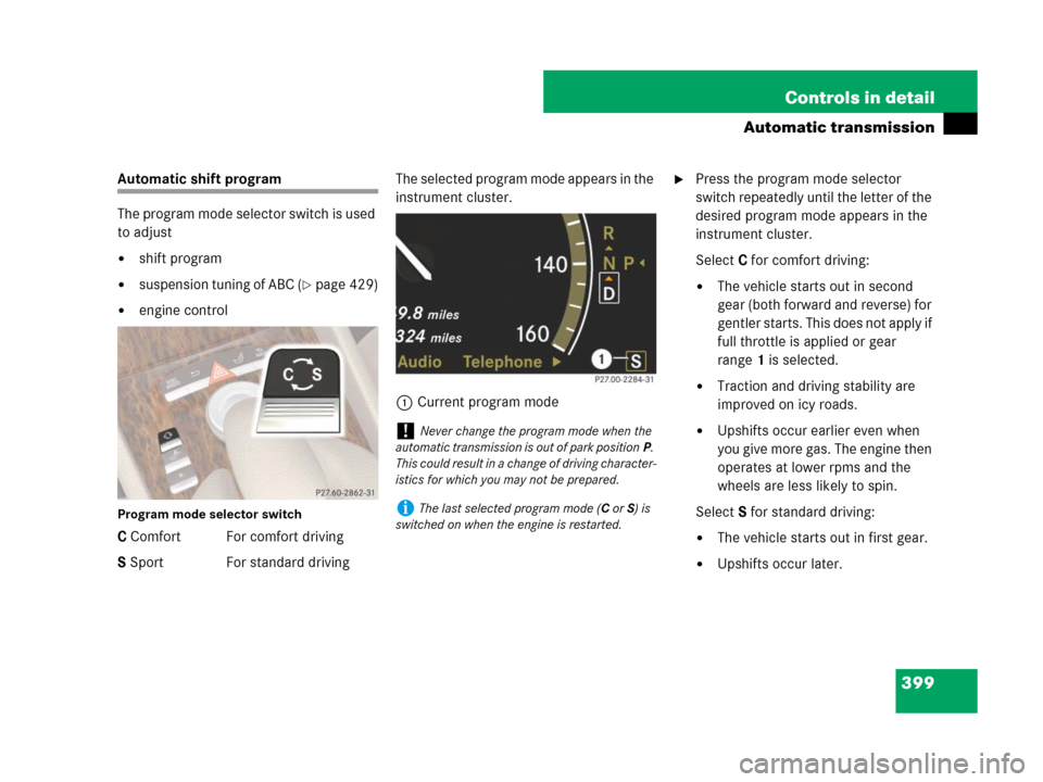 MERCEDES-BENZ CL600 2007 C216 Owners Manual 399 Controls in detail
Automatic transmission
Automatic shift program
The program mode selector switch is used 
to adjust
shift program
suspension tuning of ABC (page 429)
engine control
Program m