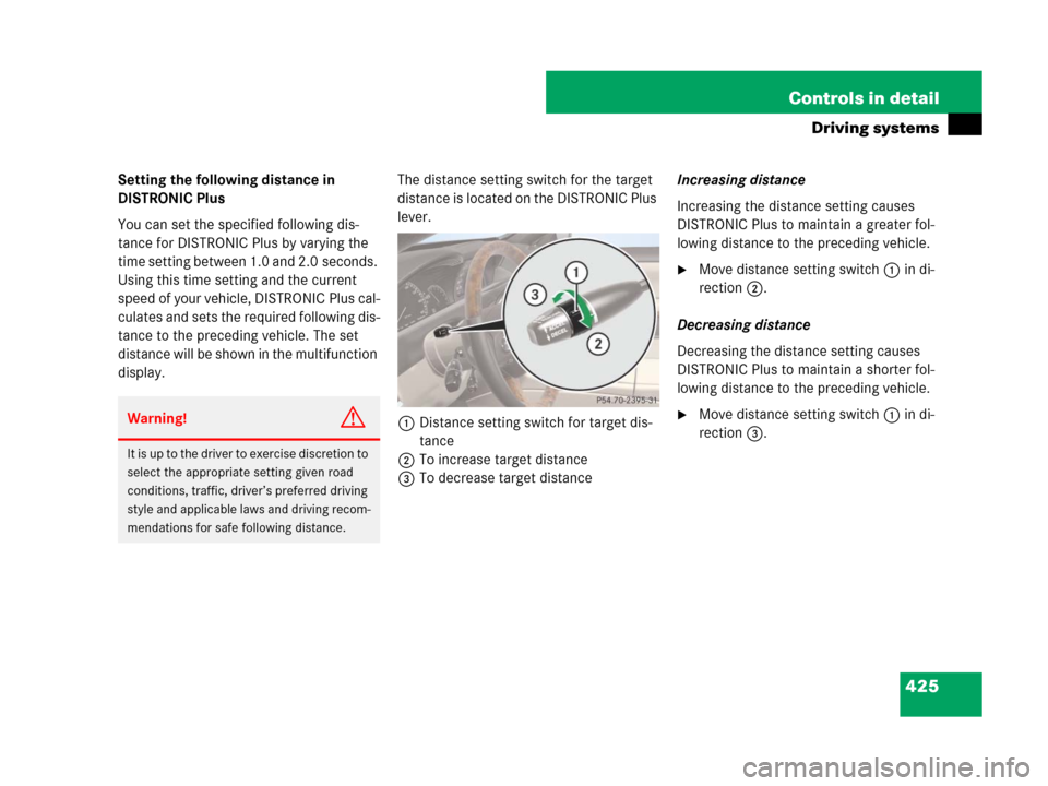 MERCEDES-BENZ CL500 2007 C216 Owners Manual 425 Controls in detail
Driving systems
Setting the following distance in 
DISTRONIC Plus
You can set the specified following dis-
tance for DISTRONIC Plus by varying the 
time setting between 1.0 and 