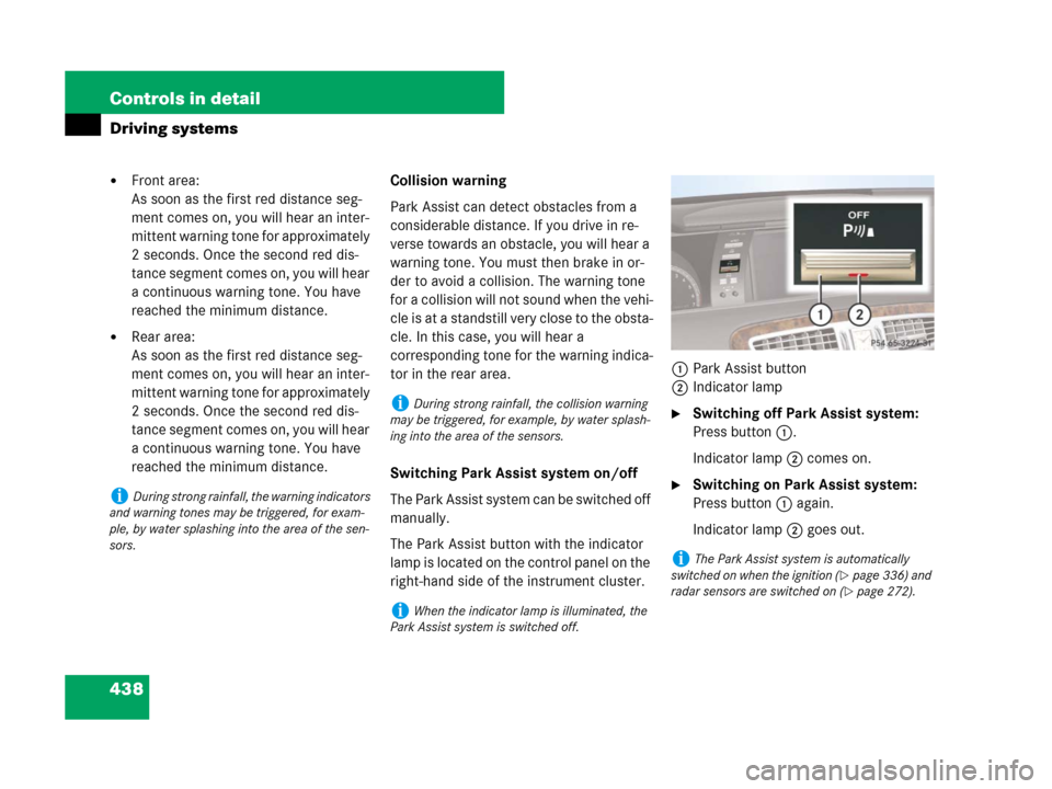 MERCEDES-BENZ CL500 2007 C216 Owners Manual 438 Controls in detail
Driving systems
Front area:
As soon as the first red distance seg-
ment comes on, you will hear an inter-
mittent warning tone for approximately 
2 seconds. Once the second red