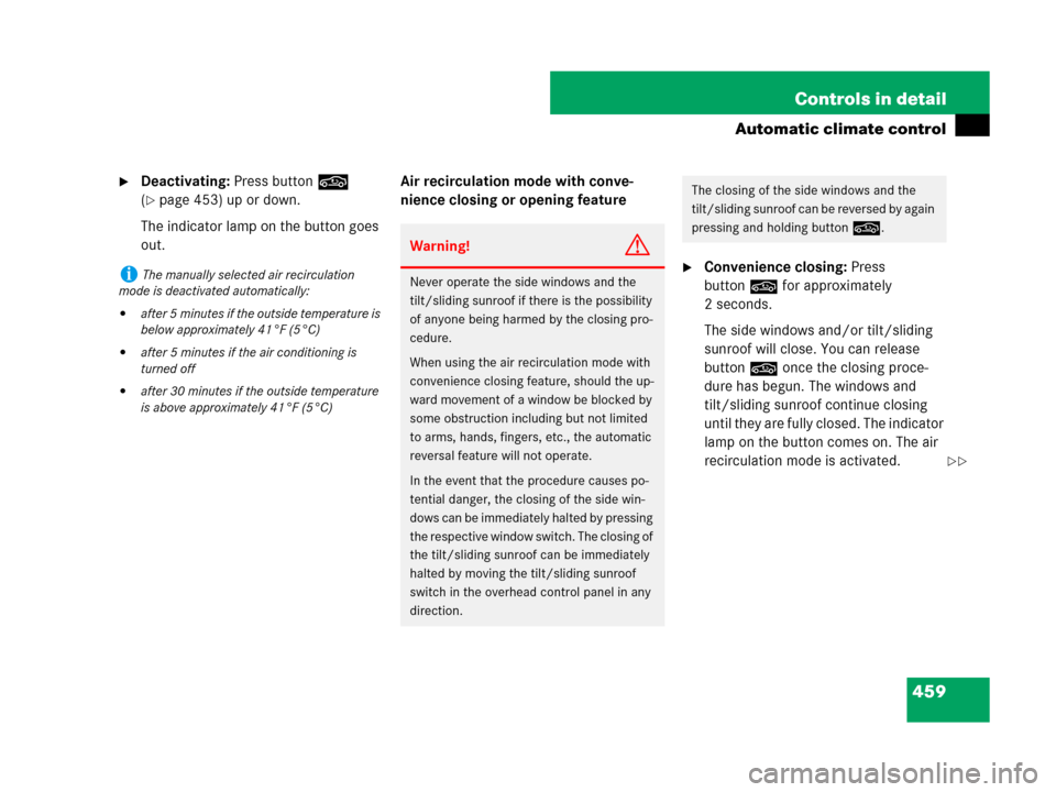MERCEDES-BENZ CL500 2007 C216 Owners Manual 459 Controls in detail
Automatic climate control
Deactivating: Press button, 
(
page 453) up or down.
The indicator lamp on the button goes 
out.Air recirculation mode with conve-
nience closing or 