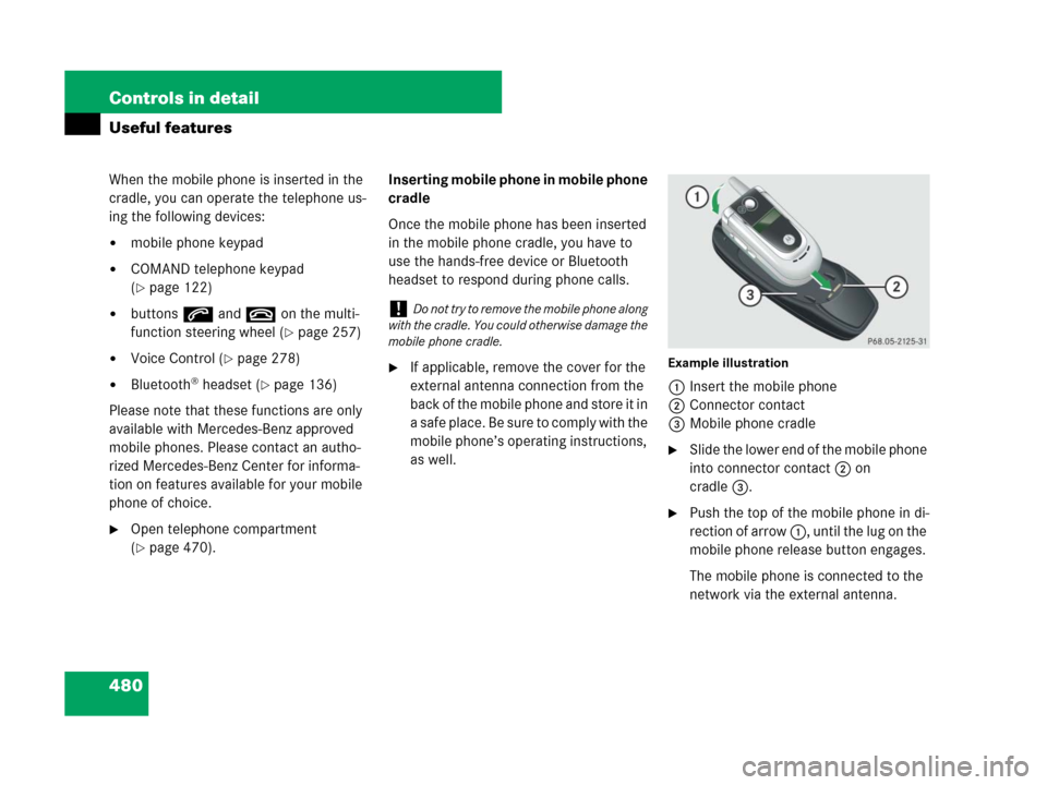 MERCEDES-BENZ CL500 2007 C216 Owners Manual 480 Controls in detail
Useful features
When the mobile phone is inserted in the 
cradle, you can operate the telephone us-
ing the following devices:
mobile phone keypad
COMAND telephone keypad 
(
