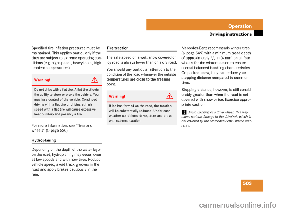 MERCEDES-BENZ CL500 2007 C216 Owners Manual 503 Operation
Driving instructions
Specified tire inflation pressures must be 
maintained. This applies particularly if the 
tires are subject to extreme operating con-
ditions (e.g. high speeds, heav