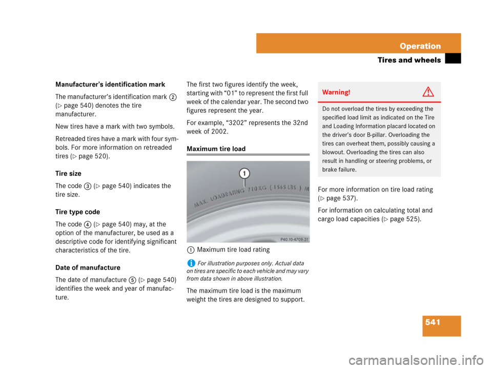 MERCEDES-BENZ CL500 2007 C216 Owners Manual 541 Operation
Tires and wheels
Manufacturer’s identification mark
The manufacturer’s identification mark2 
(
page 540) denotes the tire 
manufacturer.
New tires have a mark with two symbols.
Retr