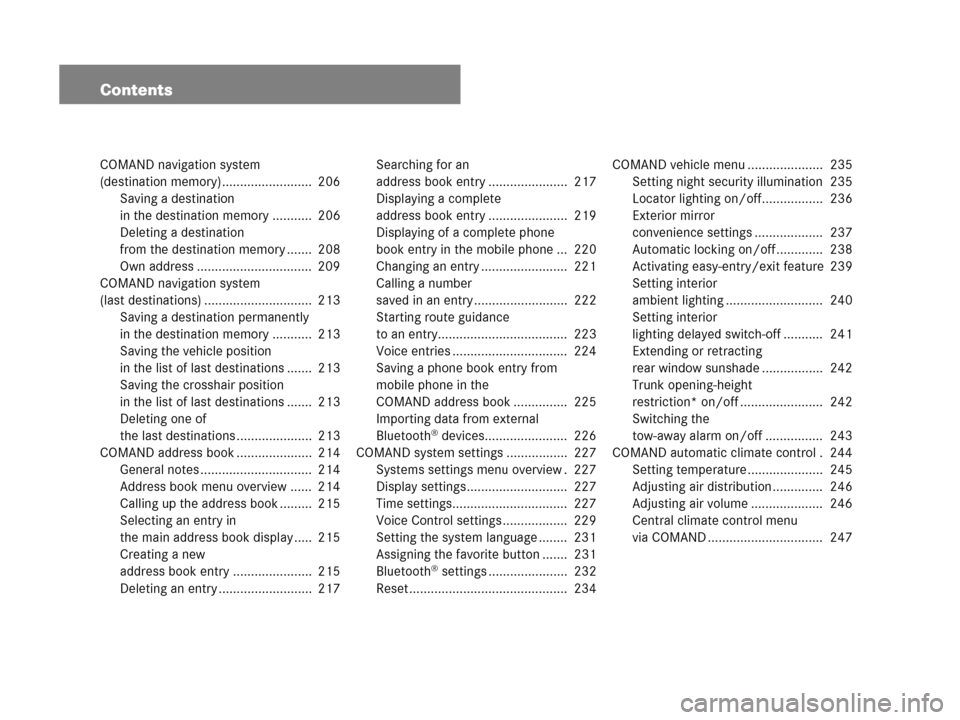 MERCEDES-BENZ CL600 2007 C216 Owners Manual Contents
COMAND navigation system
(destination memory) ......................... 206
Saving a destination
in the destination memory ........... 206
Deleting a destination
from the destination mem MERCEDES-BENZ CL600 2007 C216 Owners Manual Contents
COMAND navigation system
(destination memory) ......................... 206
Saving a destination
in the destination memory ........... 206
Deleting a destination
from the destination mem