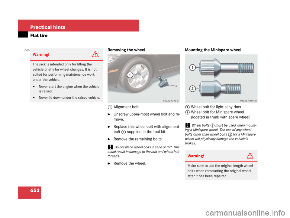 MERCEDES-BENZ CL500 2007 C216 Owners Manual 652 Practical hints
Flat tire
Removing the wheel
1Alignment bolt
Unscrew upper-most wheel bolt and re-
move.
Replace this wheel bolt with alignment 
bolt1 supplied in the tool kit.
Remove the remai