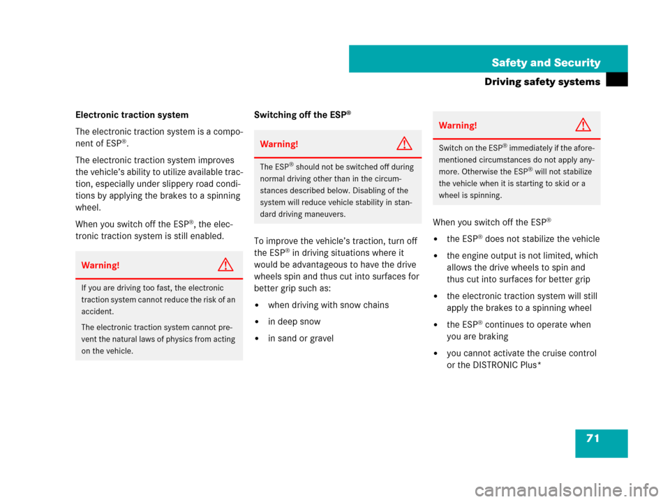 MERCEDES-BENZ CL500 2007 C216 Owners Manual 71 Safety and Security
Driving safety systems
Electronic traction system
The electronic traction system is a compo-
nent of ESP
®.
The electronic traction system improves 
the vehicle’s ability to 