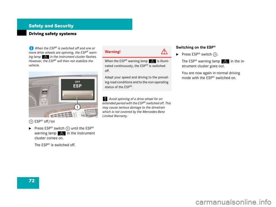 MERCEDES-BENZ CL500 2007 C216 Manual PDF 72 Safety and Security
Driving safety systems
1ESP® off/on
Press ESP® switch1 until the ESP® 
warning lampv in the instrument 
cluster comes on.
The ESP
® is switched off.Switching on the ESP
®
