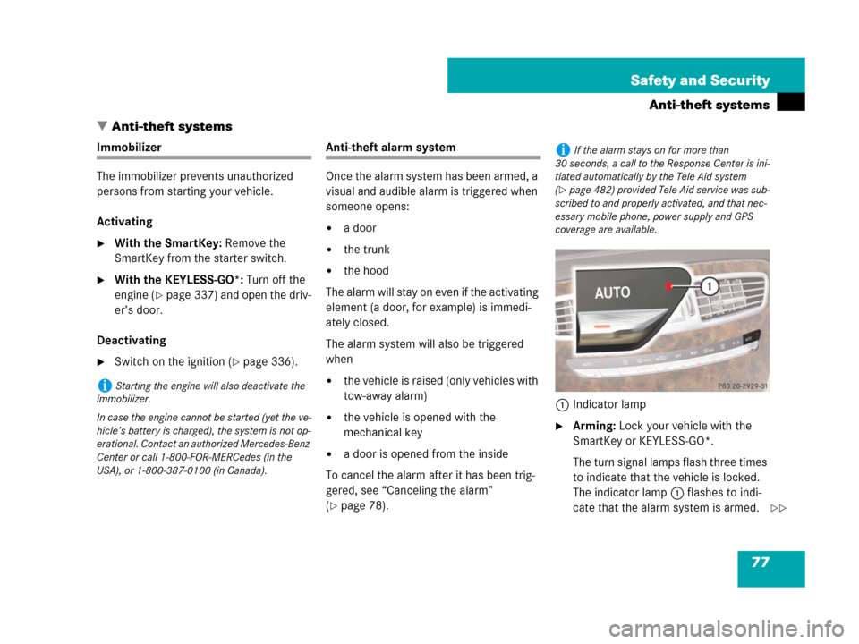 MERCEDES-BENZ CL500 2007 C216 Owners Manual 77 Safety and Security
Anti-theft systems
Anti-theft systems
Immobilizer
The immobilizer prevents unauthorized 
persons from starting your vehicle.
Activating
With the SmartKey: Remove the 
SmartKey