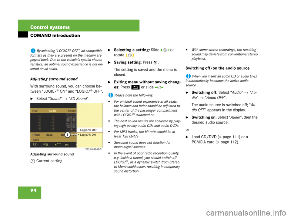 MERCEDES-BENZ CL500 2007 C216 Owners Manual 94 Control systems
COMAND introduction
Adjusting surround sound
With surround sound, you can choose be-
tween “LOGIC7
® ON” and “LOGIC7® OFF”.
Select “Sound”  “3D Sound”.
Adjusting