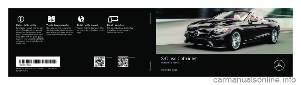 MERCEDES-BENZ S-CLASS CABRIOLET 2019  Owners Manual Digita
l–int hevehicl eV ehicle document walletD igital–ont he Interne tD igital–asanA pp
Fa miliarize yourself wit hthe con‐
te nts of theO perator's Manual
directly via thev ehicle's