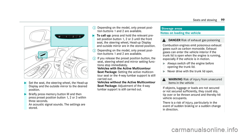 MERCEDES-BENZ S-CLASS CABRIOLET 2019  Owners Manual #
Set the seat, thesteering wheel, the Head-up
Display and the outside mir rorto the desired
position. #
Brief lypress memory button M and then
press preset position button 1,2 or 3 within
th re e sec