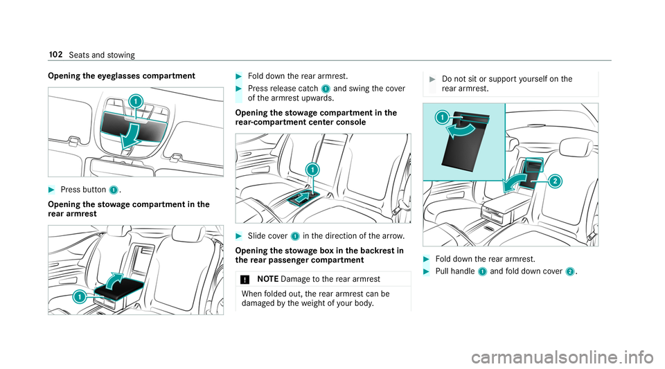 MERCEDES-BENZ S-CLASS CABRIOLET 2019 Owners Manual Opening
theey eglasses compa rtment #
Press button 1.
Opening the stowage compa rtment in the
re ar armrest #
Fold down there ar armrest. #
Press release cat ch1 and swing the co ver
of the armrest up MERCEDES-BENZ S-CLASS CABRIOLET 2019 Owners Manual Opening
theey eglasses compa rtment #
Press button 1.
Opening the stowage compa rtment in the
re ar armrest #
Fold down there ar armrest. #
Press release cat ch1 and swing the co ver
of the armrest up