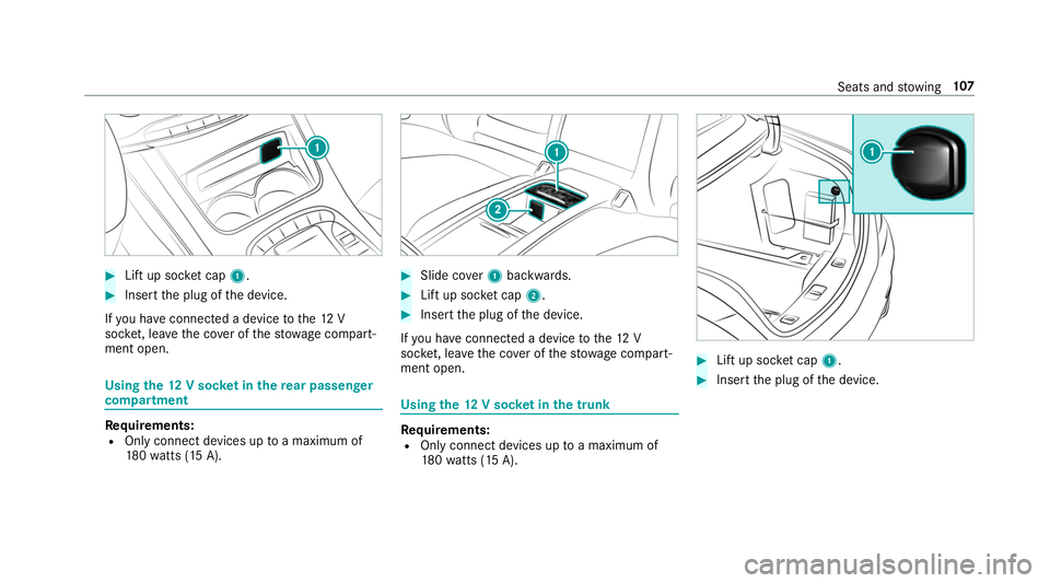 MERCEDES-BENZ S-CLASS CABRIOLET 2019 Owners Manual #
Lift up soc ket cap 1. #
Inse rtthe plug of the device.
If yo u ha veconnected a device tothe12 V
soc ket, le ave the co ver of thestow age compart‐
ment open. Using
the12 V so cket inthere ar pas MERCEDES-BENZ S-CLASS CABRIOLET 2019 Owners Manual #
Lift up soc ket cap 1. #
Inse rtthe plug of the device.
If yo u ha veconnected a device tothe12 V
soc ket, le ave the co ver of thestow age compart‐
ment open. Using
the12 V so cket inthere ar pas