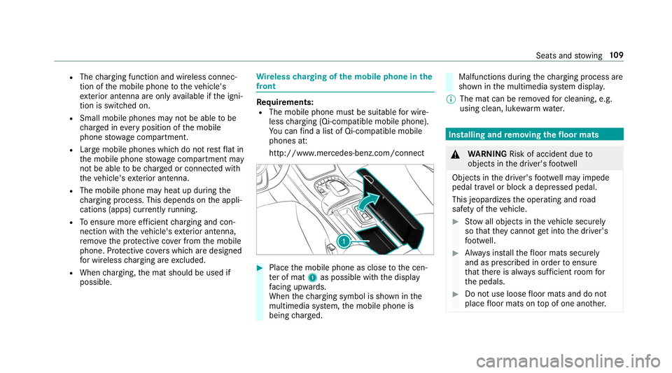 MERCEDES-BENZ S-CLASS CABRIOLET 2019  Owners Manual R
The charging function and wireless connec‐
tion of the mobile phone totheve hicle's
ex terior antenna are only available if the igni‐
tion is switched on.
R Small mobile phones may not be ab