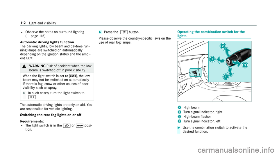 MERCEDES-BENZ S-CLASS CABRIOLET 2019  Owners Manual R
Obser vethe no tes on sur round lighting
(→ page 115).
Au tomatic driving lights function
The pa rking lights, low beam and daytime run‐
ning la mps are switched on automatically
depending on th