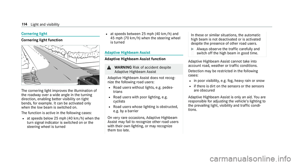 MERCEDES-BENZ S-CLASS CABRIOLET 2019  Owners Manual Cornering light
Cornering light function
The cornering light impr
ovesth e illumination of
th ero adw ayove r a wide angle in the turning
direction, enabling better visibility on tight
bends, forex am