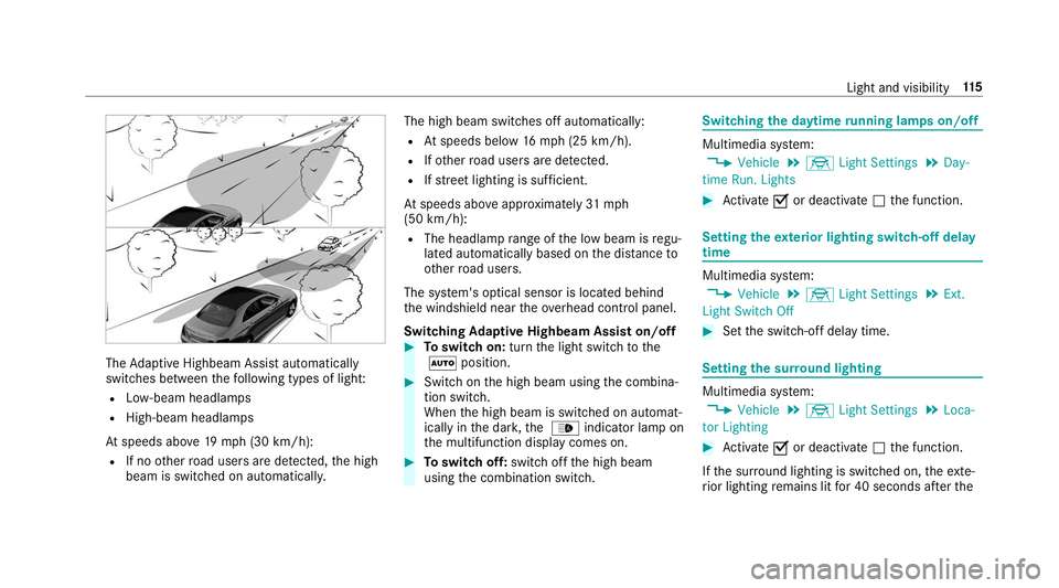 MERCEDES-BENZ S-CLASS CABRIOLET 2019  Owners Manual The
Adaptive Highbeam Assist automatically
swit ches between thefo llowing types of light:
R Low-beam headlamps
R High-beam headlamps
At speeds abo ve19 mp h (3 0 km/h):
R If no other road users are d