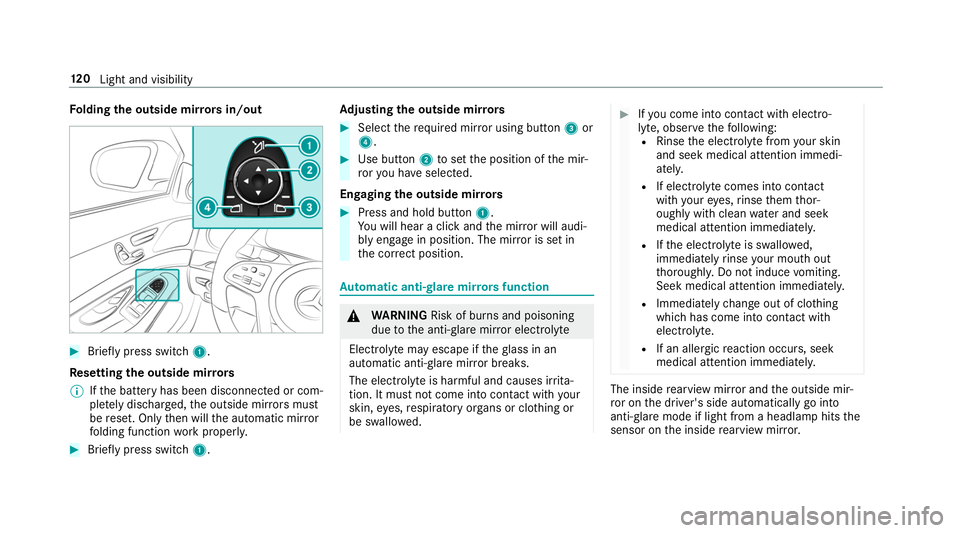 MERCEDES-BENZ S-CLASS CABRIOLET 2019  Owners Manual Fo
lding the outside mir rors in/out #
Brief lypress switch 1.
Re setting the outside mir rors
% Ifth e battery has been disconnected or com‐
ple tely discharged, the outside mir rors must
be reset.