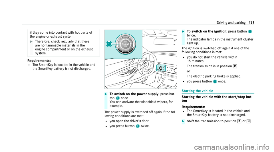 MERCEDES-BENZ S-CLASS CABRIOLET 2019  Owners Manual if
th ey come into contact wi thhot parts of
th e engine or exhaust sy stem. #
Therefore, check regularly that there
are no flammable materials in the
engine compartment or on theex haust
sy stem. Re
