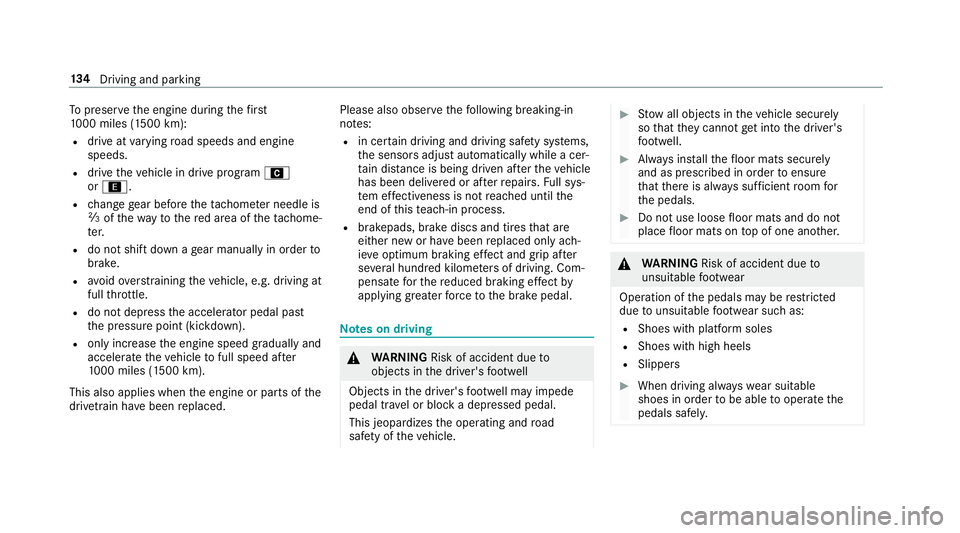 MERCEDES-BENZ S-CLASS CABRIOLET 2019 Owners Manual To
preser vethe engine during thefirst
10 00 mile s (1500 km):
R drive at varying road speeds and engine
speeds.
R drive theve hicle in drive program A
or ;.
R change gear before theta ch ome ter need MERCEDES-BENZ S-CLASS CABRIOLET 2019 Owners Manual To
preser vethe engine during thefirst
10 00 mile s (1500 km):
R drive at varying road speeds and engine
speeds.
R drive theve hicle in drive program A
or ;.
R change gear before theta ch ome ter need