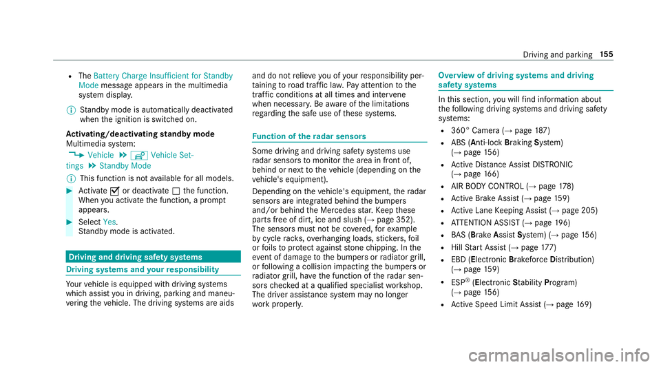 MERCEDES-BENZ S-CLASS CABRIOLET 2019 Owners Manual R
The Battery Charge Insufficient for Standby
Mode message appears in the multimedia
sy stem displa y.
% Standby mode is automatically deactivated
when the ignition is switched on.
Ac tivating/deactiv MERCEDES-BENZ S-CLASS CABRIOLET 2019 Owners Manual R
The Battery Charge Insufficient for Standby
Mode message appears in the multimedia
sy stem displa y.
% Standby mode is automatically deactivated
when the ignition is switched on.
Ac tivating/deactiv