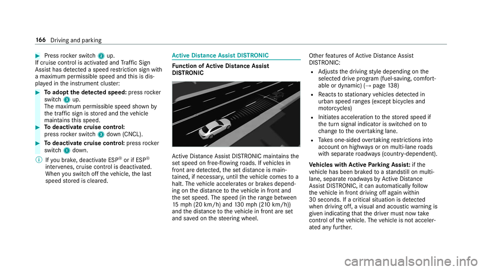 MERCEDES-BENZ S-CLASS CABRIOLET 2019 Owners Manual #
Press rocker switch 2up.
If cruise control is activated and Traf fic Sign
Assi sthas de tected a speed restriction sign wi th
a maximum permissible speed and this is dis‐
pla yed in the instrument MERCEDES-BENZ S-CLASS CABRIOLET 2019 Owners Manual #
Press rocker switch 2up.
If cruise control is activated and Traf fic Sign
Assi sthas de tected a speed restriction sign wi th
a maximum permissible speed and this is dis‐
pla yed in the instrument