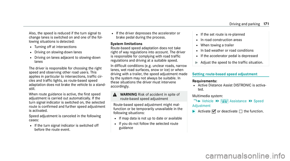 MERCEDES-BENZ S-CLASS CABRIOLET 2019 Owners Manual Also,
the speed is reduced if the turn signal to
ch ange lanes is swit ched on and one of thefo l‐
lowing situations is de tected:
R Turning off at intersections
R Driving on slowing-down lanes
R Dr MERCEDES-BENZ S-CLASS CABRIOLET 2019 Owners Manual Also,
the speed is reduced if the turn signal to
ch ange lanes is swit ched on and one of thefo l‐
lowing situations is de tected:
R Turning off at intersections
R Driving on slowing-down lanes
R Dr