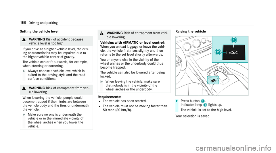 MERCEDES-BENZ S-CLASS CABRIOLET 2019  Owners Manual Setting
theve hicle le vel &
WARNING Risk of accident because
ve hicle le vel is too high
If yo u drive at a higher vehicle le vel,th e driv‐
ing characteristics may be impaired due to
th e higher v