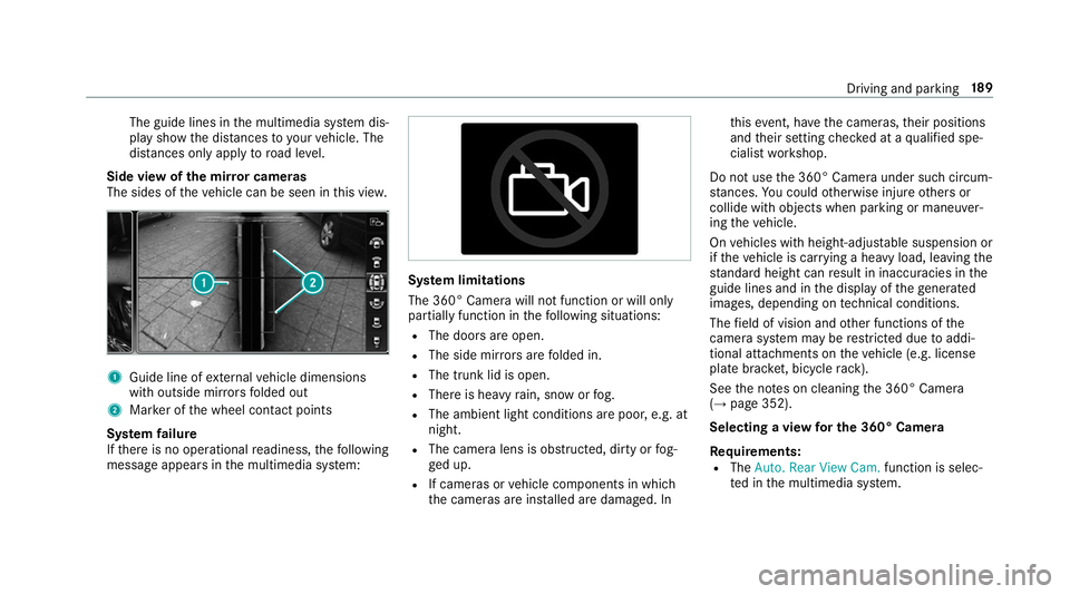 MERCEDES-BENZ S-CLASS CABRIOLET 2019 Owners Manual The guide lines in
the multimedia sy stem dis‐
play show the dis tances toyour vehicle. The
dis tances only apply toroad le vel.
Side view of the mir ror cameras
The sides of theve hicle can be seen MERCEDES-BENZ S-CLASS CABRIOLET 2019 Owners Manual The guide lines in
the multimedia sy stem dis‐
play show the dis tances toyour vehicle. The
dis tances only apply toroad le vel.
Side view of the mir ror cameras
The sides of theve hicle can be seen
