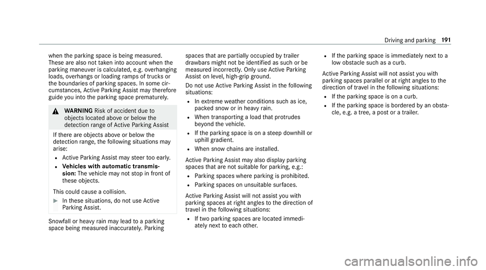 MERCEDES-BENZ S-CLASS CABRIOLET 2019 Owners Manual when
the parking space is being measured.
These are also not take n into account when the
parking maneuver is calculated, e.g. overhanging
loads, overhangs or loading ramp s of truc ksor
th e boundari MERCEDES-BENZ S-CLASS CABRIOLET 2019 Owners Manual when
the parking space is being measured.
These are also not take n into account when the
parking maneuver is calculated, e.g. overhanging
loads, overhangs or loading ramp s of truc ksor
th e boundari