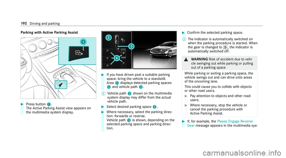 MERCEDES-BENZ S-CLASS CABRIOLET 2019 Owners Manual Pa
rking with Active Parking Assist #
Press button 1.
The Active Parking Assist view appears on
th e multimedia sy stem displa y. #
Ifyo u ha vedriven past a suitable parking
space: bring theve hicle MERCEDES-BENZ S-CLASS CABRIOLET 2019 Owners Manual Pa
rking with Active Parking Assist #
Press button 1.
The Active Parking Assist view appears on
th e multimedia sy stem displa y. #
Ifyo u ha vedriven past a suitable parking
space: bring theve hicle