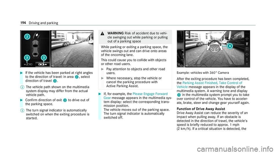 MERCEDES-BENZ S-CLASS CABRIOLET 2019 Owners Manual #
Ifth eve hicle has been par ked at right angles
to the direction of tra vel: in area 2, select
direction of tra vel3.
% The vehicle path shown on the multimedia
sy stem display may dif fer from the MERCEDES-BENZ S-CLASS CABRIOLET 2019 Owners Manual #
Ifth eve hicle has been par ked at right angles
to the direction of tra vel: in area 2, select
direction of tra vel3.
% The vehicle path shown on the multimedia
sy stem display may dif fer from the
