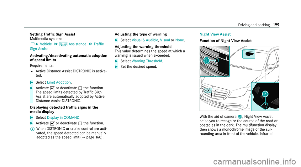 MERCEDES-BENZ S-CLASS CABRIOLET 2019  Owners Manual Setting
Traf fic Sign Assist
Multimedia sy stem:
, Vehicle .
k Assistance .
Traffic
Sign Assist
Ac tivating/deactivating automatic adoption
of speed limits
Re quirements:
R Active Dis tance Assi stDIS