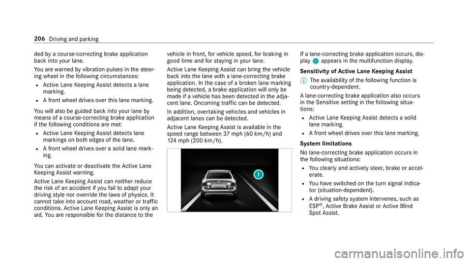 MERCEDES-BENZ S-CLASS CABRIOLET 2019  Owners Manual ded
bya course-cor recting brake application
ba ck into your lane.
Yo u are warned byvibration pulses in thesteer‐
ing wheel in thefo llowing circums tances:
R Active Lane Keeping Assist de tects a 