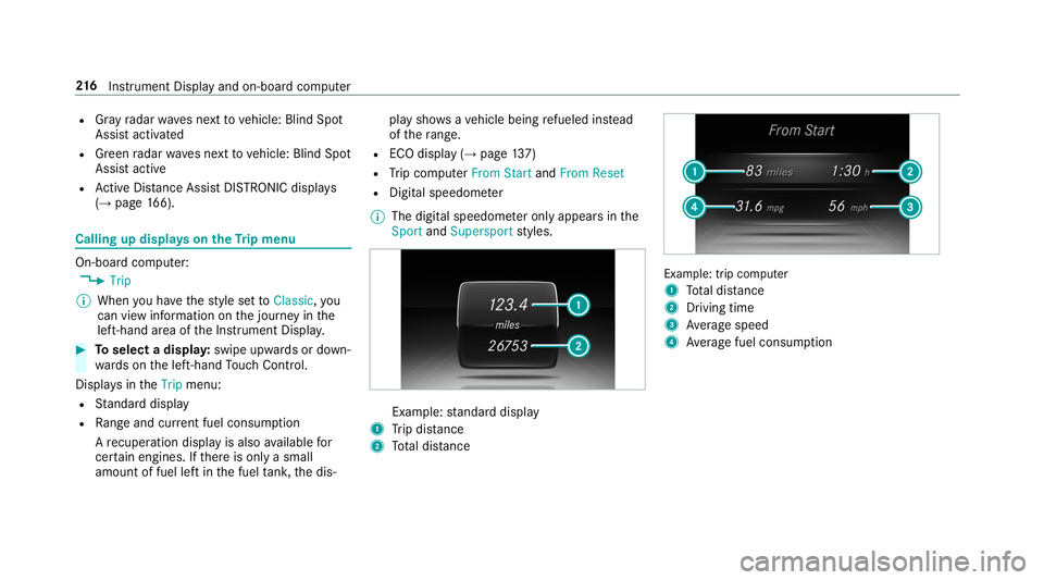 MERCEDES-BENZ S-CLASS CABRIOLET 2019  Owners Manual R
Gray radar waves next tovehicle: Blind Spot
Assist activated
R Green radar waves next tovehicle: Blind Spot
Assist active
R Active Dis tance Assi stDISTRONIC displa ys
( → page 166). Calling up
di