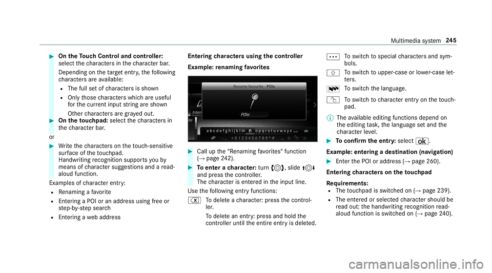 MERCEDES-BENZ S-CLASS CABRIOLET 2019 Owners Manual #
On theTo uch Control and controller:
select thech aracters in thech aracter bar.
Depending on theta rget entry ,th efo llowing
ch aracters are available:
R The full set of characters is shown
R Only MERCEDES-BENZ S-CLASS CABRIOLET 2019 Owners Manual #
On theTo uch Control and controller:
select thech aracters in thech aracter bar.
Depending on theta rget entry ,th efo llowing
ch aracters are available:
R The full set of characters is shown
R Only
