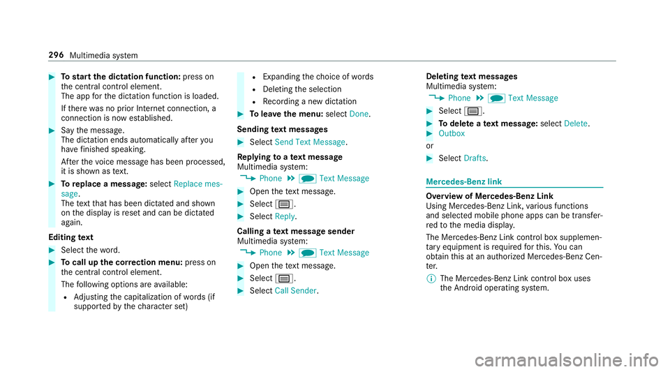 MERCEDES-BENZ S-CLASS CABRIOLET 2019 Owners Manual #
Tostart the dictation function: press on
th e cent ral control element.
The app forth e dictation function is loaded.
If th ere was no prior Internet connection, a
connection is now es tablished. #
MERCEDES-BENZ S-CLASS CABRIOLET 2019 Owners Manual #
Tostart the dictation function: press on
th e cent ral control element.
The app forth e dictation function is loaded.
If th ere was no prior Internet connection, a
connection is now es tablished. #