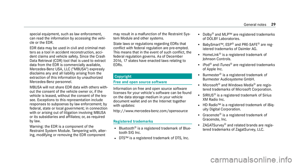 MERCEDES-BENZ S-CLASS CABRIOLET 2019 Owners Guide special equipment, such as law enforcement,
can read the information byaccessing theve hi‐
cle or the EDR.
EDR data may be used in civil and criminal mat‐
te rs as a tool in accident reconstructio