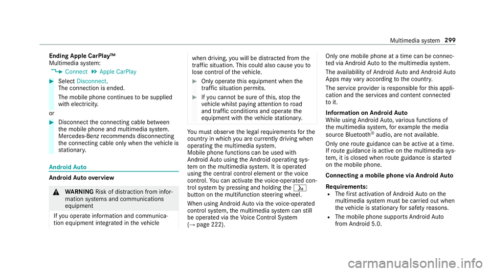 MERCEDES-BENZ S-CLASS CABRIOLET 2019  Owners Manual Ending Apple CarPlay™
Multimedia sy
stem:
, Connect .
Apple CarPlay #
Select Disconnect.
The connection is ended.
The mobile phone continues tobe supplied
with elect ricity.
or #
Disconnect the conn MERCEDES-BENZ S-CLASS CABRIOLET 2019  Owners Manual Ending Apple CarPlay™
Multimedia sy
stem:
, Connect .
Apple CarPlay #
Select Disconnect.
The connection is ended.
The mobile phone continues tobe supplied
with elect ricity.
or #
Disconnect the conn