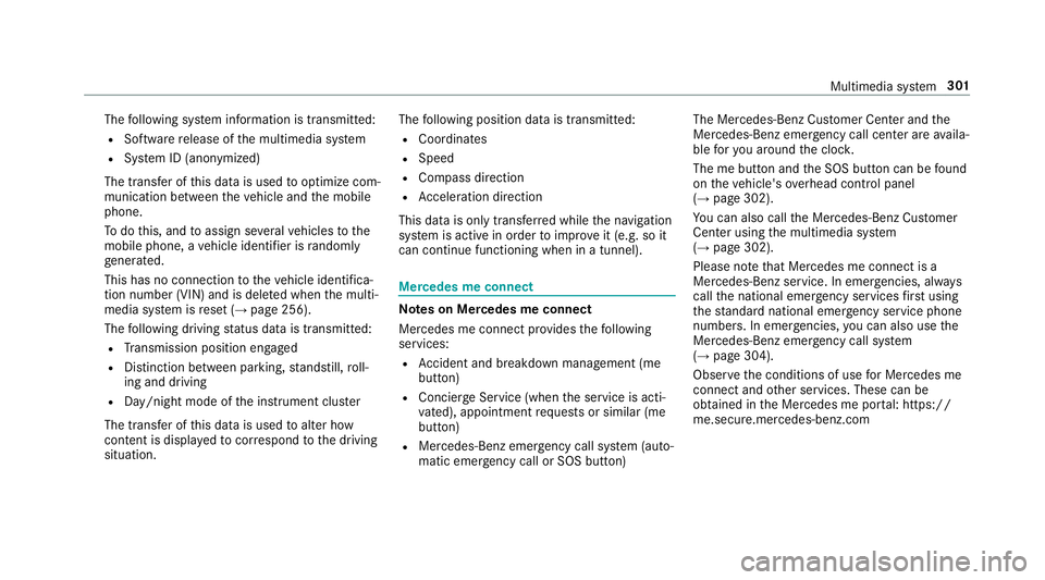 MERCEDES-BENZ S-CLASS CABRIOLET 2019 Owners Manual The
following sy stem information is transmit ted:
R Software release of the multimedia sy stem
R System ID (anonymized)
The transfer of this data is used tooptimize com‐
munication between theve hi MERCEDES-BENZ S-CLASS CABRIOLET 2019 Owners Manual The
following sy stem information is transmit ted:
R Software release of the multimedia sy stem
R System ID (anonymized)
The transfer of this data is used tooptimize com‐
munication between theve hi